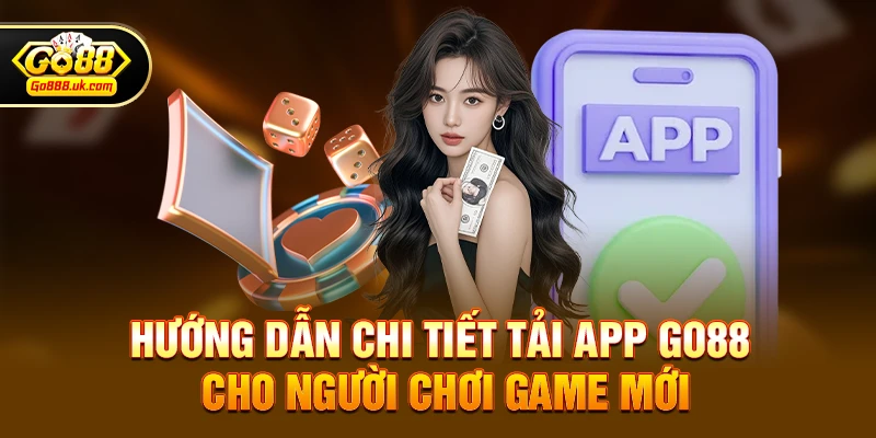 Hướng dẫn chi tiết Tải App go88 cho người chơi game mới