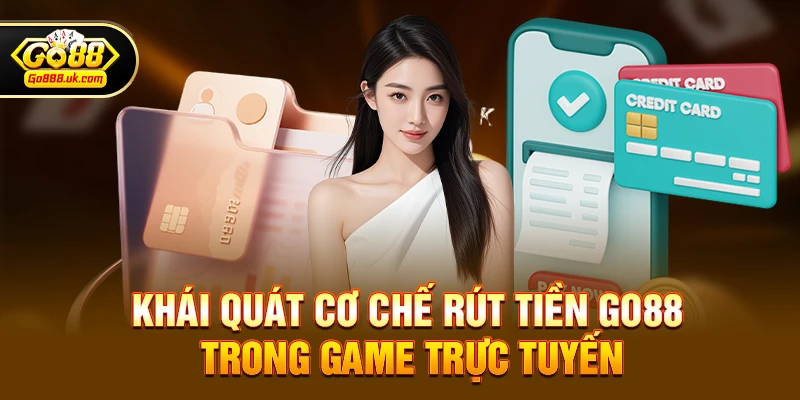 Khái quát cơ chế Rút tiền go88 trong game trực tuyến