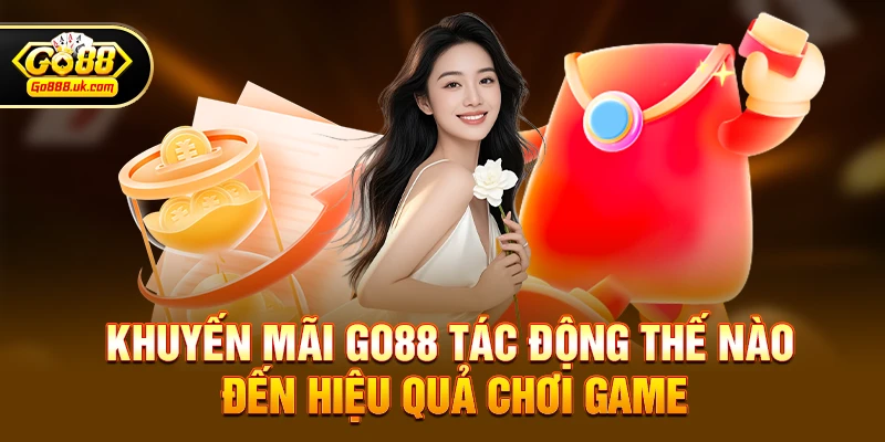 Khuyến mãi go88 tác động thế nào đến hiệu quả chơi game
