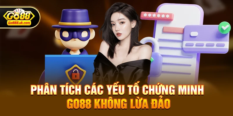 Phân tích các yếu tố chứng minh go88 không lừa đảo