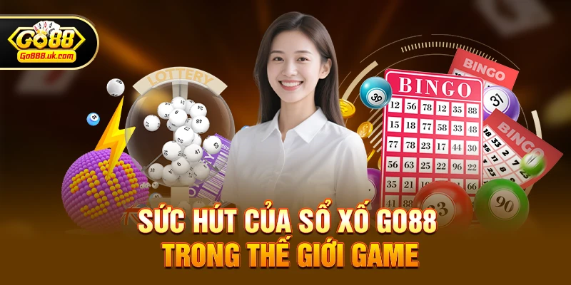 Sức hút của Xổ số go88 trong thế giới game