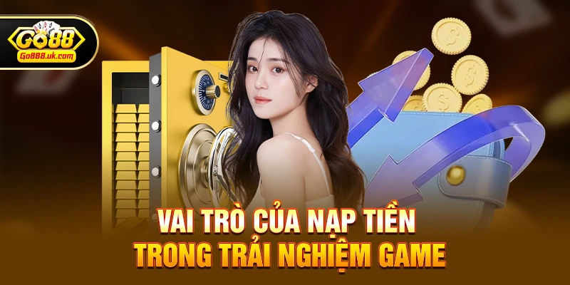 Vai trò của nạp tiền trong trải nghiệm game