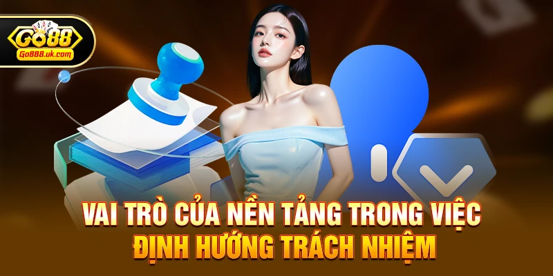 Vai trò của nền tảng trong việc định hướng trách nhiệm