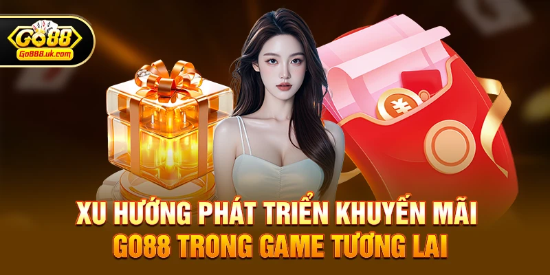 Xu hướng phát triển Khuyến mãi go88 trong game tương lai